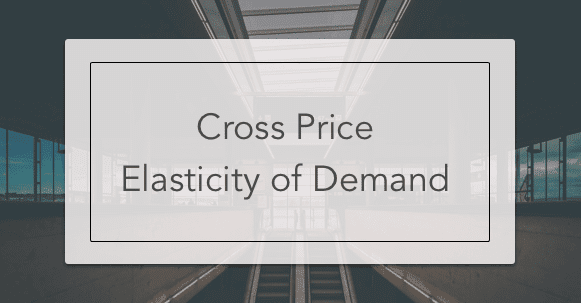 Cross Price Elasticity of Demand