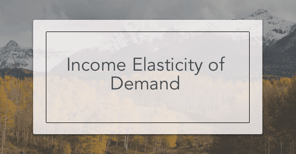 Income Elasticity of Demand