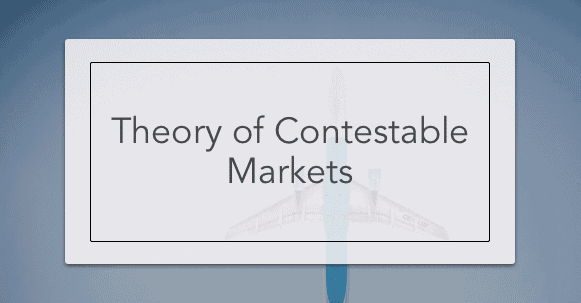 Theory of Contestable Markets