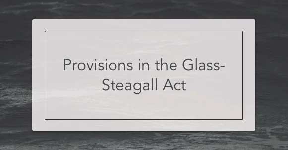 Provisions in the Glass-Steagall Act