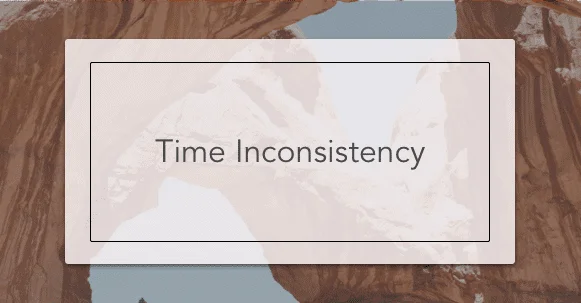 Time Inconsistency